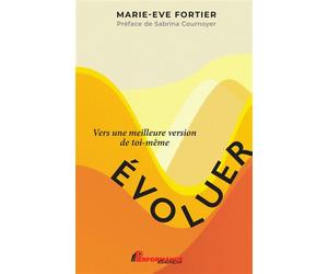 Evoluer - Vers une meilleure version de toi-même - Marie-Eve Fortier - Performance - broché - Guide