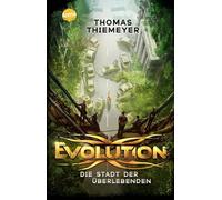 Evolution (1). Die Stadt der Überlebenden: Der Pageturner über das Ende der Menschheit. Future-Fiction-Abenteuer ab 12 Jahren