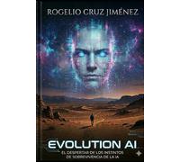 EVOLUTION AI: EL INSTINTO DE LA MAQUINA: EL DESPERTAR DE LOS INSTINTOS DE SOBREVIVENCIA DE LA IA