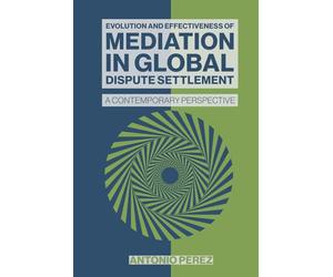 EVOLUTION AND EFFECTIVENESS OF MEDIATION IN GLOBAL DISPUTE SETTLEMENT: A CONTEMPORARY PERSPECTIVE