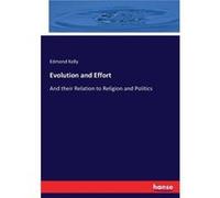 Evolution and EffortAnd their Relation to Religion and Politics - Edmond Kelly - BoD Third Party Titles - Livre en Anglais Edmond KellyEdmond Kelly (Auteur)