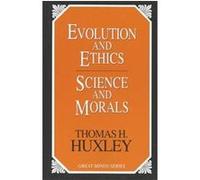 Evolution and Ethics Science and Morals, Great Minds Series Thomas H. P. Huxley (Auteur)