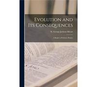 Evolution and its Consequences A Reply to Professor Huxley - St. George Jackson Mivart - Creative Media Partners LLC - Livre en Anglais St. George Jackson MivartSt. George Jackson Mivart (Auteur)