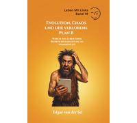Evolution, Chaos und der verlorene Plan B: Warum das Leben ohne Bedienungsanleitung so spannend ist