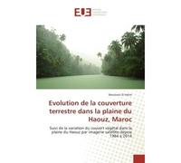 Evolution de la couverture terrestre dans la plaine du Haouz, Maroc Suivi de la variation du couvert vegetal dans la plaine du Haouz par imagerie satellite - Mouhssin Halim - Universitaires Europeenne