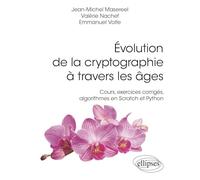 Evolution de la cryptographie à travers les âges: Cours, exercices corrigés, algorithmes en Scratch et Python