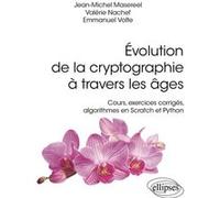 Evolution de la cryptographie à travers les âges: Cours, exercices corrigés, algorithmes en Scratch et Python