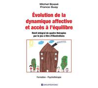 Évolution de la dynamique affective et accès à l'équilibre Récit intégral de quatre thérapies par le jeu à titre d'illustrations - Michel Bossé - Groupeditions - broché - Scolaire / Universitaire
