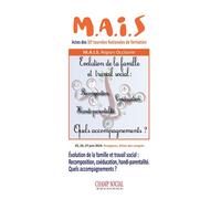 Évolution de la famille et travail social. Recomposition, coéducation, handi-parentalité... Quels accompagnements ? Actes des Journées du MAIS (Mouvement pour l´Accompagnement et l´Insertion Sociale)