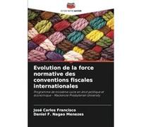 Evolution de la force normative des conventions fiscales internationales - Jos Carlos Francisco - KS OmniScriptum Publishing - Livre en Anglais Jos Carlos FranciscoJos Carlos Francisco (Auteur)