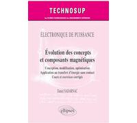 Evolution des concepts et composants magnétiques: Conception, modélisation, optimisation, application au transfert d’énergie sans contact. Cours et exercices corrigés