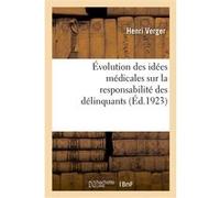 Évolution des idées médicales sur la responsabilité des délinquants Henri Verger (Auteur)