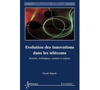 Evolution Des Innovations Dans Les Télécoms Histoire Techniques Acteurs Et Enjeux Collection Telecom