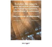 Evolution Des Rapports Entre Les Ordres Juridiques De L'union Européenne, International Et Nationaux - Liber Amicorum Jirí Malenovský