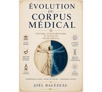 Evolution du corpus médical (édition noir et blanc): Histoire, transformation et avenir du savoir médical
