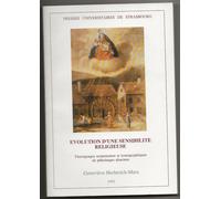 Evolution D'une Sensibilté Religieuse - Témoignages Scripturaires Et Iconographiques De Pélerinages Alsaciens