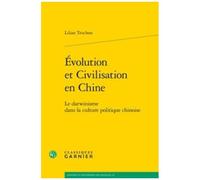 Evolution Et Civilisation En Chine - Le Darwinisme Dans La Culture Politique Chinoise