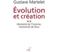 Evolution et creation 2 mortalite de l'homme, messianite de dieu Gustave Martelet (Auteur)