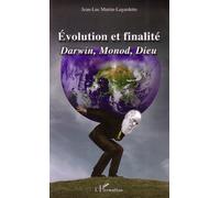 Evolution et finalité Darwin, Monod, Dieu - Jean-Luc Martin-Lagardette - L'harmattan - broché - Essai