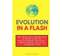 Evolution in a Flash: The Absolute Essentials & Principles of Evolutionary Biology: From Simple Cells to Complex Life