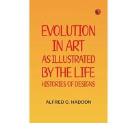 Evolution in Art: As Illustrated by the Life-histories of Designs