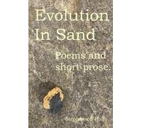 Evolution In Sand: Poems And Prose For Travelling Minds.