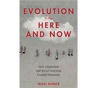 Evolution in the Here and Now by Nigel Barber Nigel Barber (Auteur)
