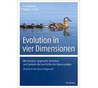 Evolution in vier Dimensionen: Wie Genetik, Epigenetik, Verhalten und Symbole die Geschichte des Lebens prägen