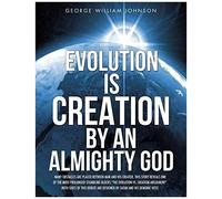 Evolution Is Creation By An Almighty God