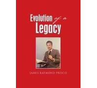 Evolution Of A Legacy Paperback Book By James Raymond Prisco