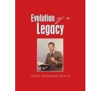 Evolution Of A Legacy Paperback Book By James Raymond Prisco