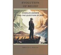 Evolution of Belief: Charles Darwin and the Question of God