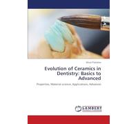 Evolution of Ceramics in Dentistry: Basics to Advanced: Properties, Material science, Applications, Advances