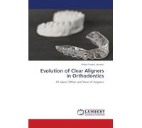 Evolution of Clear Aligners in Orthodontics: All about 'What' and 'How' of Aligners