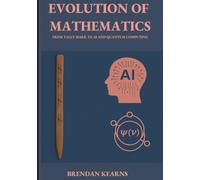 EVOLUTION OF MATHEMATICS: FROM TALLY MARK TO AI AND QUANTUM COMPUTING