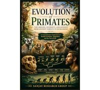 Evolution of Primates: The Origins, Diversity and Journey from Ancient Forests to Humankind