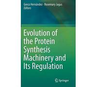 Evolution Of The Protein Synthesis Machinery And Its Regulation