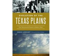 Evolution Of The Texas Plains: True Tales From The Frontier To Modern Times (American Chronicles)
