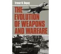 Evolution of Weapons and Warfare Trevor Nevitt Dupuy (Auteur)