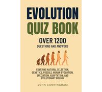Evolution Quiz Book - Over 1,200 Questions and Answers: Covering Natural Selection, Genetics, Fossils, Human Evolution, Speciation, Adaptation, and Evolutionary Biology