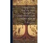 Evolution, Racial And Habitual, Controlled By Segregation