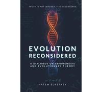Evolution Reconsidered: A Dialogue on Abiogenesis and Evolutionary Theory
