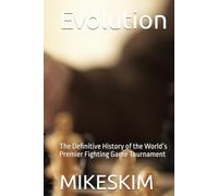 Evolution: The Definitive History of the World’s Premier Fighting Game Tournament