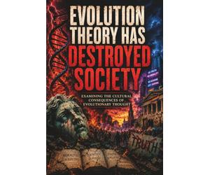 Evolution Theory Has Destroyed Society: Examining The Cultural Consequences Of Evolutionary Thought