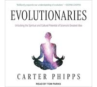 Evolutionaries: Unlocking the Spiritual and Cultural Potential of Science's Greatest Idea
