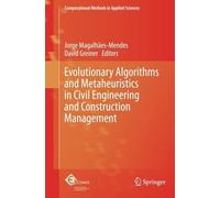 Evolutionary Algorithms And Metaheuristics In Civil Engineering And Construction Management (Computational Methods In Applied Sciences)