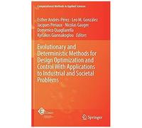 Evolutionary And Deterministic Methods For Design Optimization And Control With Applications To Industrial And Societal Problems