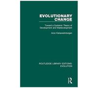 Evolutionary Change: Toward A Systemic Theory Of Development And Maldevelopment: 5 (Routledge Library Editions: Evolution)
