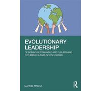 Evolutionary Leadership Designing Sustainable and Flourishing Futures in a Time of Polycrises - Manuel Manga - Routledge - ebook (ePub) - Livre
