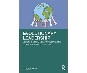 Evolutionary Leadership Designing Sustainable and Flourishing Futures in a Time of Polycrises - Manuel Manga - Routledge - ebook (ePub) - Livre